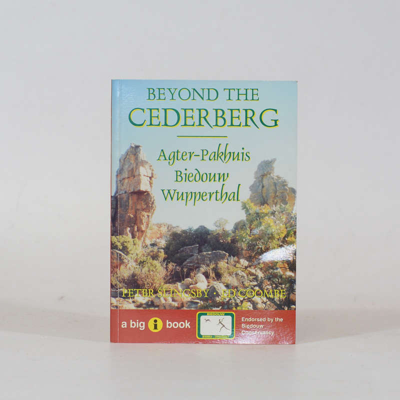 Beyond the Cederberg. Agter-Pakhuis, Biedouw and Wupperthal - Slingsby, Peter and Coombe, Ed