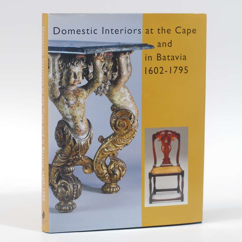 Domestic Interiors at the Cape and in Batavia 1602-1795 - van de Geijn-Verhoeven, Monique; Malan,...