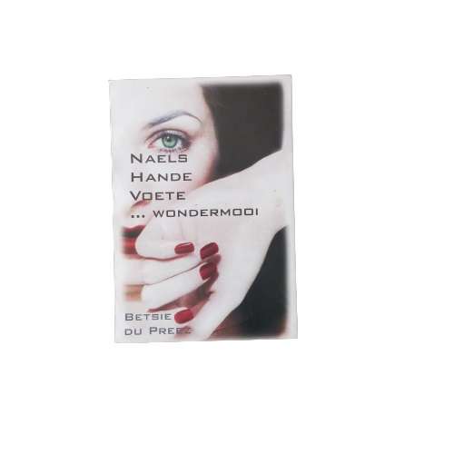 Naels,Hande,Voete...Wondermooi- Betsie Du Preeze