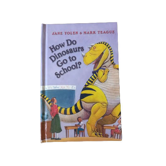 How Do Dinosaurs Go to School. - Jane Yolen & Mark Teague