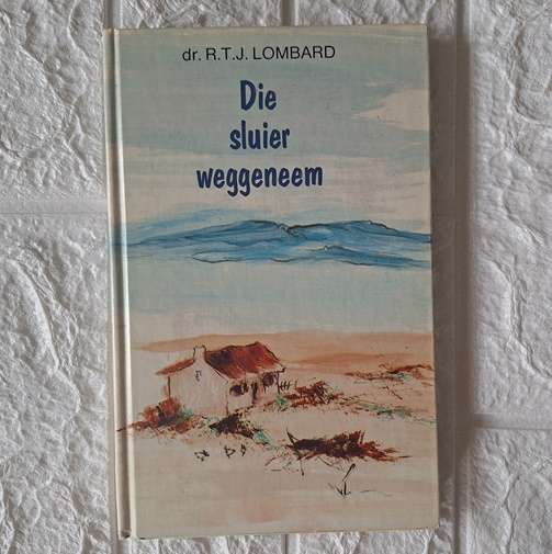 Die Sluier weggeneem - dr. R.T.J. Lombaard