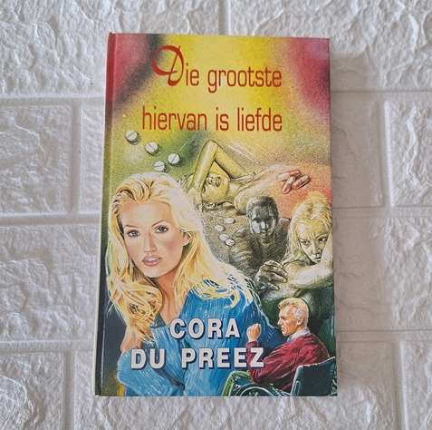 Die Grootse hievan is die liefde - Cora du Preez