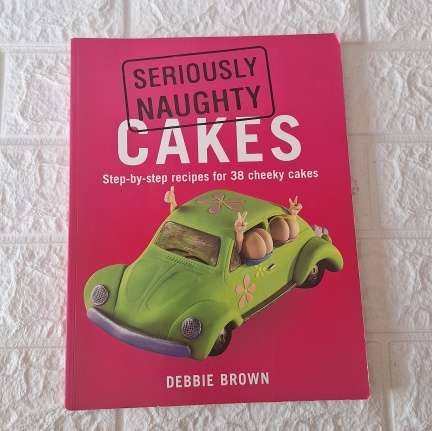 Seriously Naughty Cakes - Debbie Brown