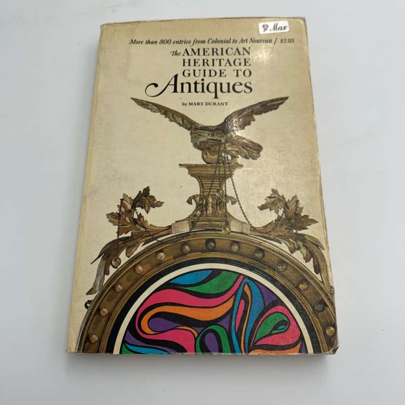 The American Heritage Guide To Antiques by Mary Durant