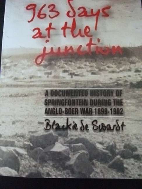 963 Days at the Junction. A documented history of Springfontein [OFS] during the Anglo-Boer War 1899