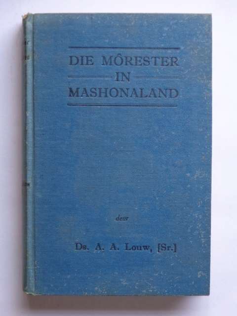Die Morester in Mashonaland - Ds. A.A. Louw Snr.
