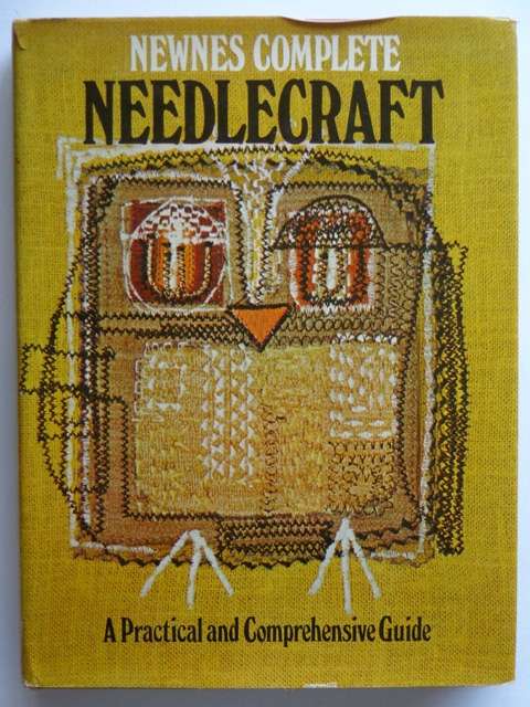 Newnes Complete Needlecraft, A Practical and Comprehensive Guide.