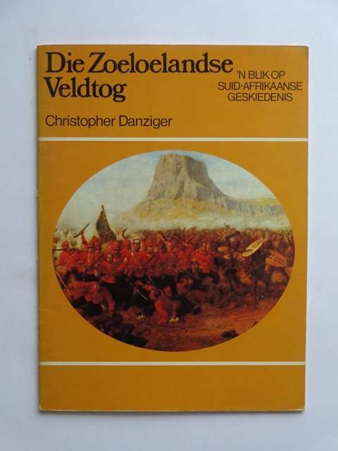 Die Zoeloelandse Veldtog, 'n Blik op Suid-Afrikaanse Geskiedenis - Christopher Danziger