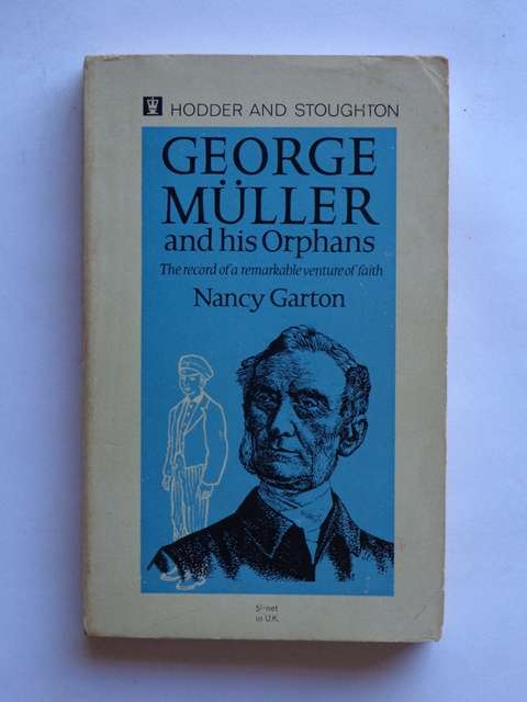George Muller and his Orphans, The Record of a Remarkable Venture of Faith - Nancy Garton