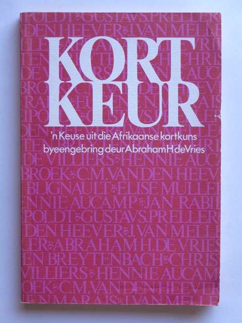 Kort Keur, 'n Keuse uit die Afrikaanse Kortkuns - Abraham H. de Vries (samesteller)