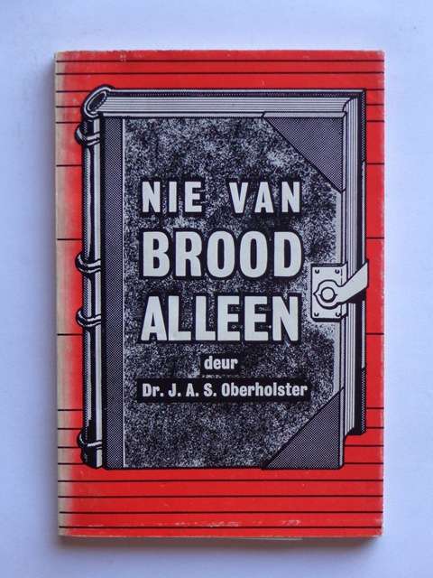 Nie van Brood Alleen, Geskiedenis van die SA Bybel-vereniging, 1818-1958 - Dr. J.A.S. Oberholster
