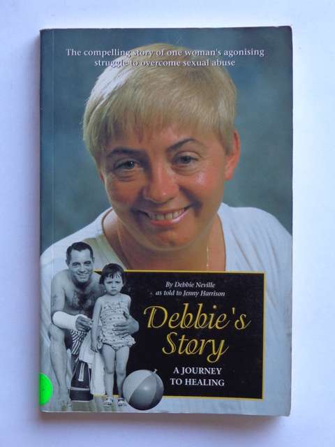 Debbie's Story, A Journey to Healing - Debbie Neville & Jenny Harrison