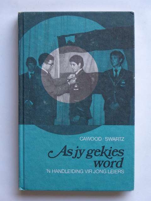As Jy Gekies Word, 'n Handleiding vir Jong Leiers - Cawood & Swartz