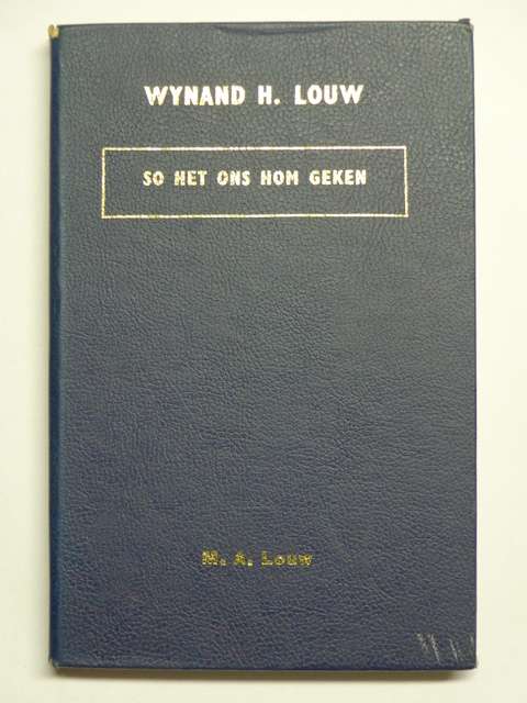 Wynand H. Louw, So Het Ons Hom Geken - M.A. Louw