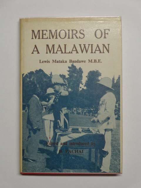 Memoirs of a Malawian, The Life and Reminiscences of Lewis Mataka Bandawe - B. Pachi (editor)