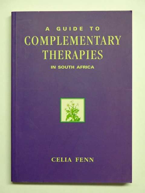 A Guide to Complementary Therapies in South Africa - Celia Fenn