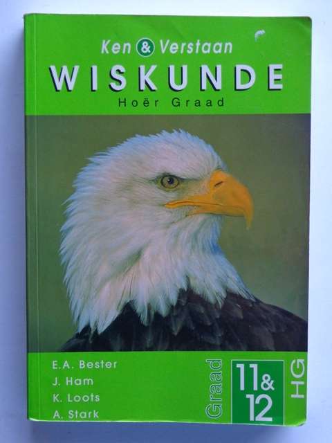 Ken & Verstaan, Wiskunde Hoer Graad, Graad 11 & 12 - E.A. Bester & andere
