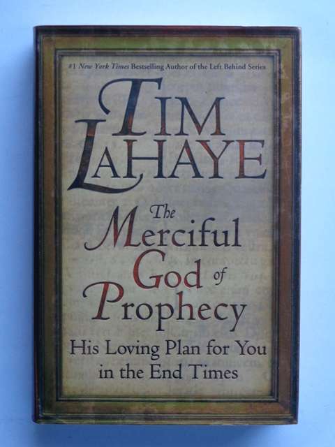 The Merciful God of Prophecy, His Loving Plan for You in the End Times - T. LaHaye with S. Halliday
