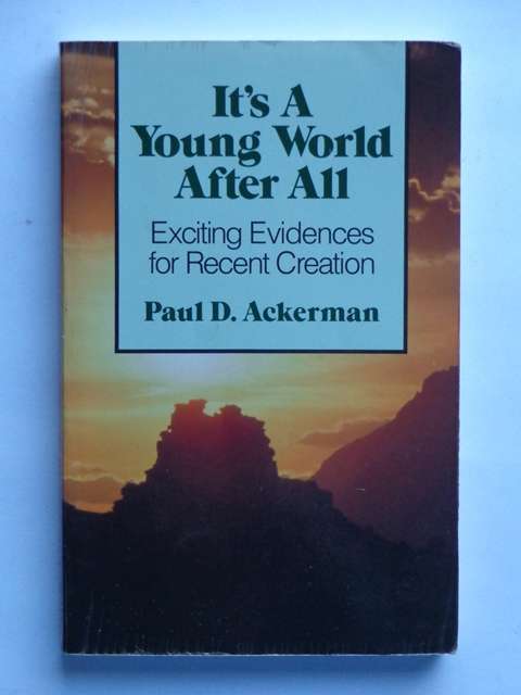 It's a Young World After All, Exciting Evidences for Recent Creation - Paul D. Ackerman