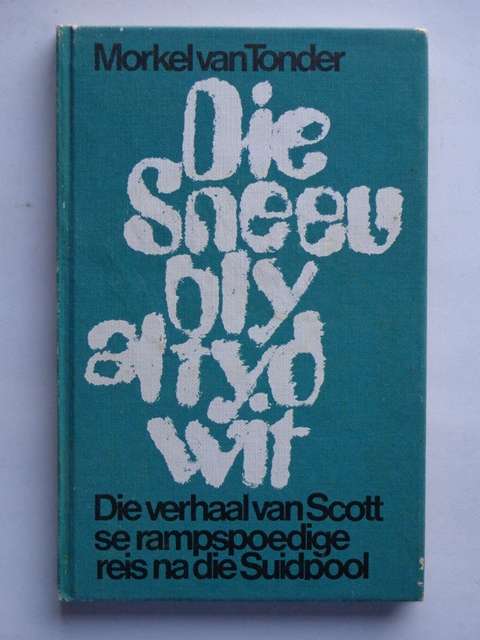 Die Sneeu Bly Altyd Wit, Scott se Rampspoedige Reis na die Suidpool - Morkel van Tonder