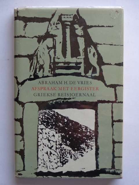 Afspraak met Eergister, Griekse Reisjoernaal - Abraham H. de Vries