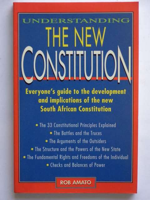 The New Constitution, Guide to the Development and Implications of the New SA Constitution - R Amato