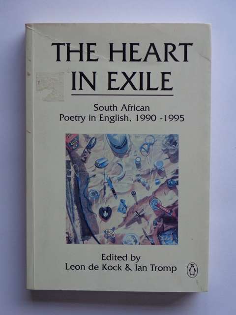 The Heart in Exile, South African Poetry in English, 1990-1995 - L. de Kock & I. Tromp (editors)