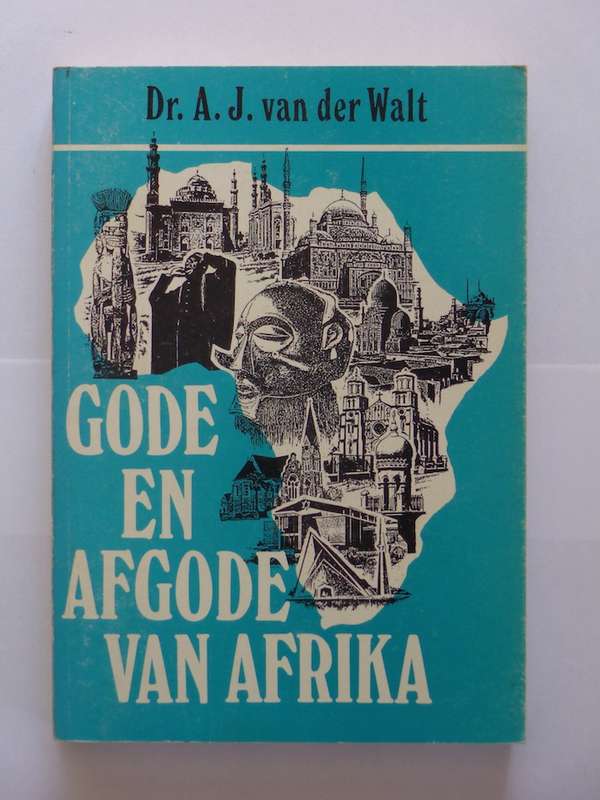 Gode en Afgode van Afrika - Dr. A.J. van der Walt
