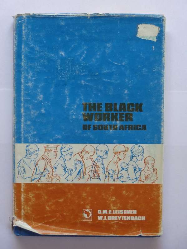 The Black Worker of South Africa - G.M.E. Leistner & W.J. Breytenbach