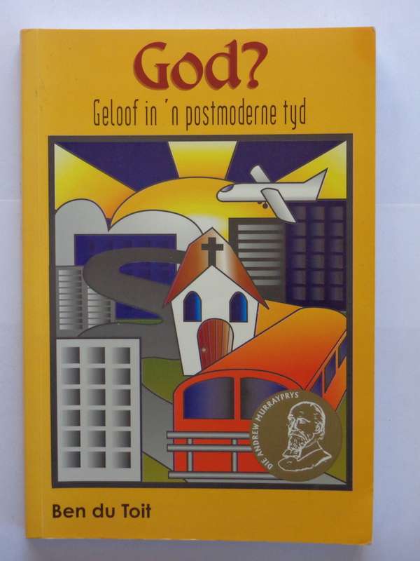 God? Geloof in 'n Postmoderne Tyd - Ben du Toit