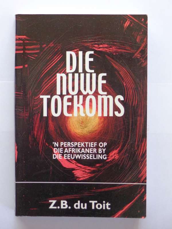 Die Nuwe Toekoms, 'n Perspektief op die Afrikaner by die Eeuwisseling - Z.B. du Toit