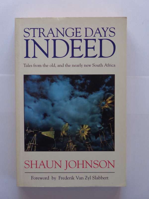 Strange Days Indeed. Tales from the old and the Nearly New South Africa - Shaun Johnson