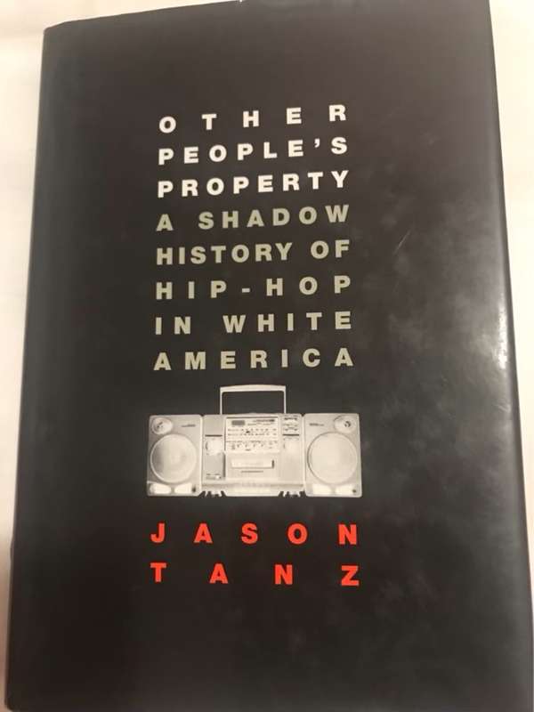 Other Peoples Property, A Shadow History Of Hip-Hop in White America - Jason Tanz