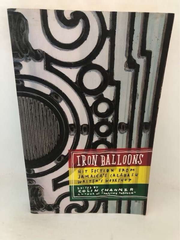 Iron Balloons, Hit Fiction from Jamaica's Calabash Writer's Workshop - Colin Channer