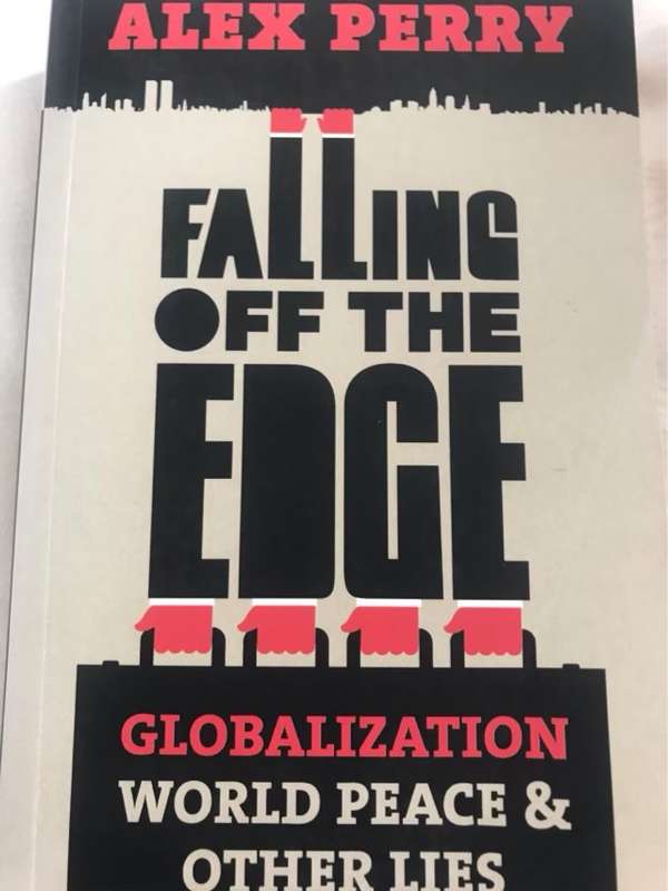Falling Off the Edge, Globalization, World Peace and Other Lies - Alex Perry