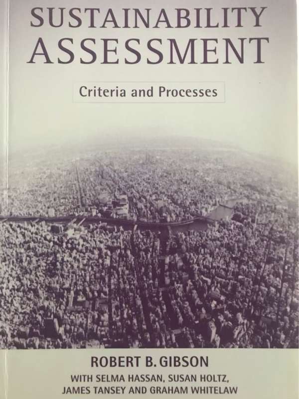Sustainability Assessment - Robert B. Gibson, Selma Hassan, Susan Holtz, James Tansey, Graham Whitel