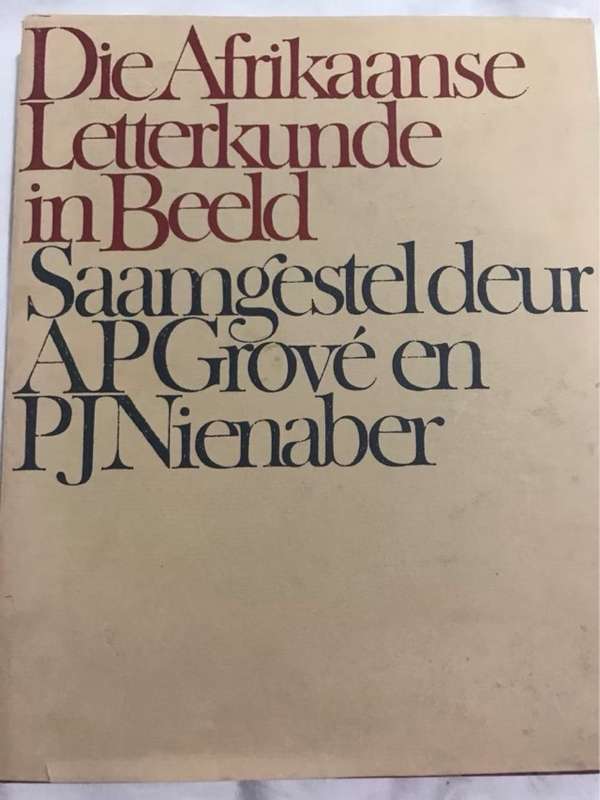 Die Afrikaanse Letterkunde in Beeld - A.P.Grove and P.J.Nienaber