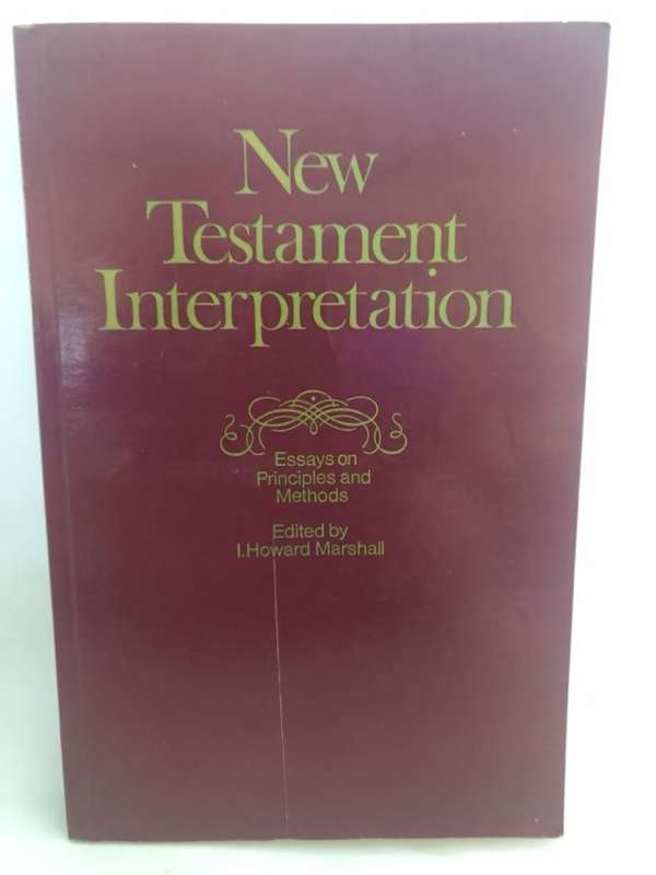 New Testament Interpretation, Essays on principles and methods - I.Howard Marshall