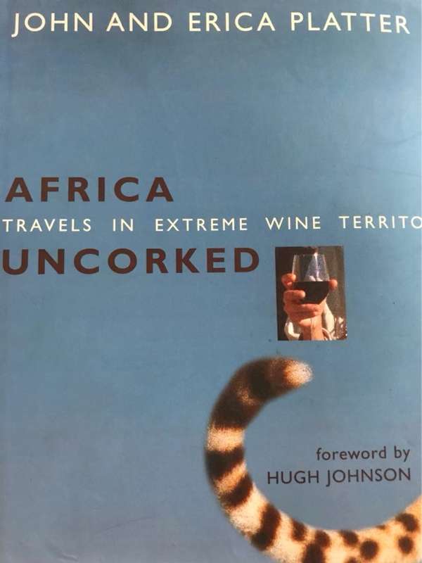 Africa uncorked, travels in extreme wine territory - John Platter