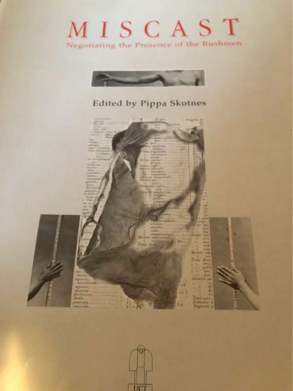 Miscast, Negotiating the presence of the Bushmen - Pippa Skotnes Ed.