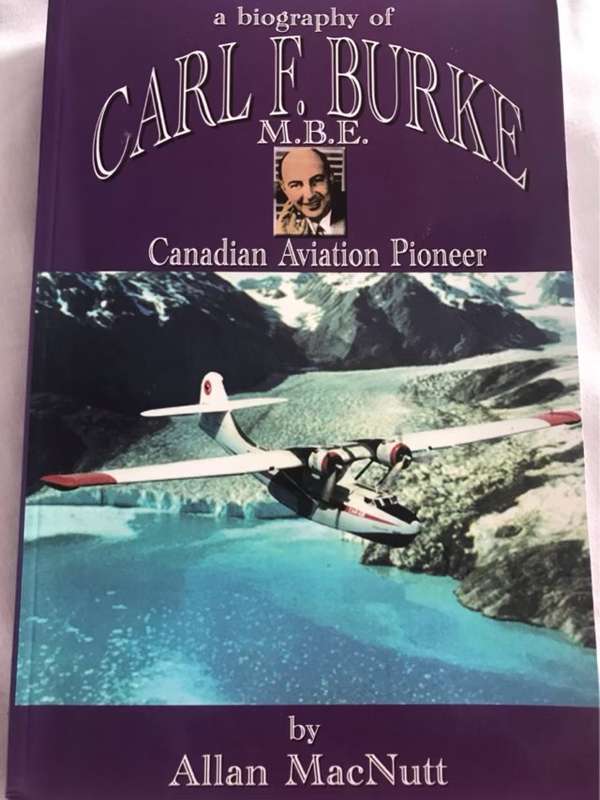 A Biography of Carl F.Burke, Canadian Aviation Pioneer - Allan MacNutt