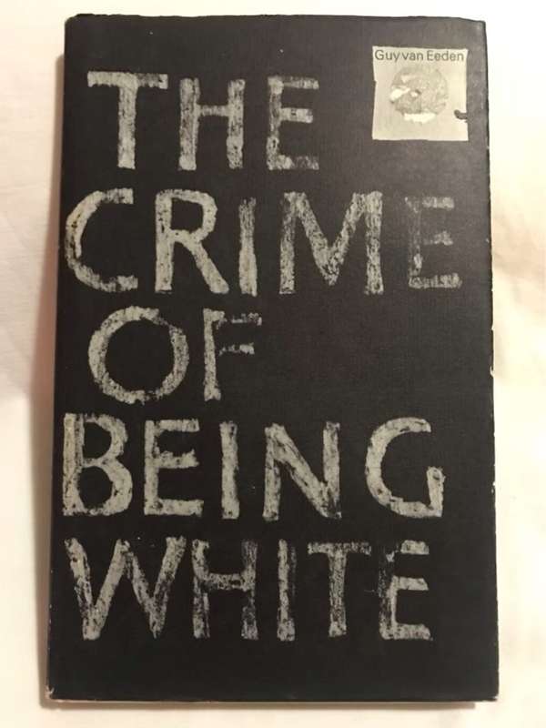 The Crime Of Being White - Guy Van Eeden