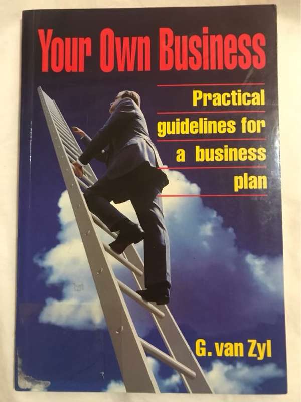 Your Own Business: Practical Guidelines for a Business Plan - G. Van Zyl