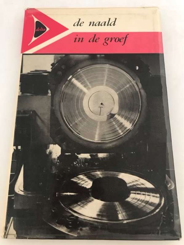 De Naald in de Groef, Een grammofoonplaten-industrie in woord en beeld - Hans van Assumburg