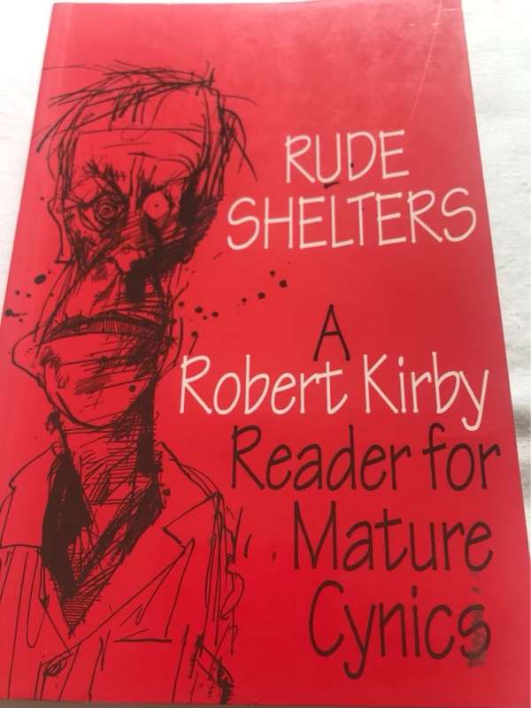 Rude shelters, a Robert Kirby reader for mature cynics - Robert Kirby