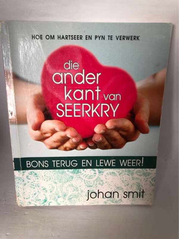 Die ander kant van seerkry, bons terug en lewe weer! - Johan Smit