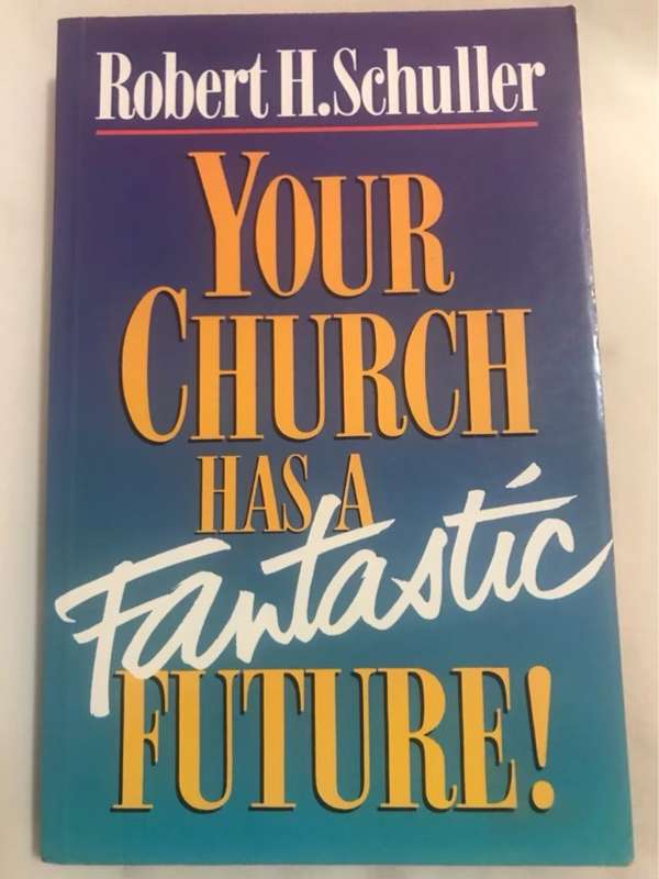 Your Church Has a Fantastic Future - Robert Harold Schuller