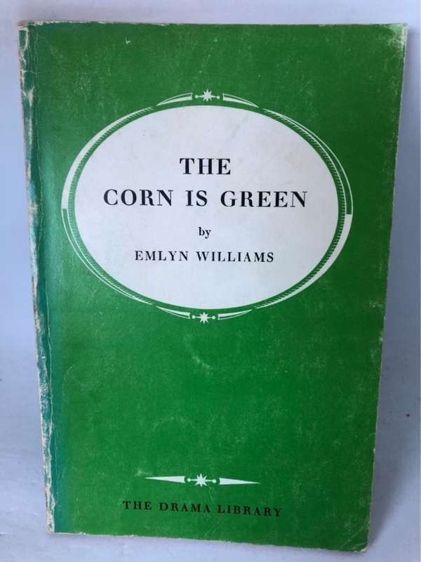 The Corn is Green, A comedy in three acts - Emlyn Williams