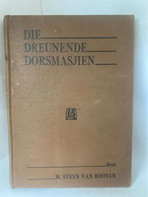 Die Dreunende Dorsmasjien - M.Steyn Van Rooyen