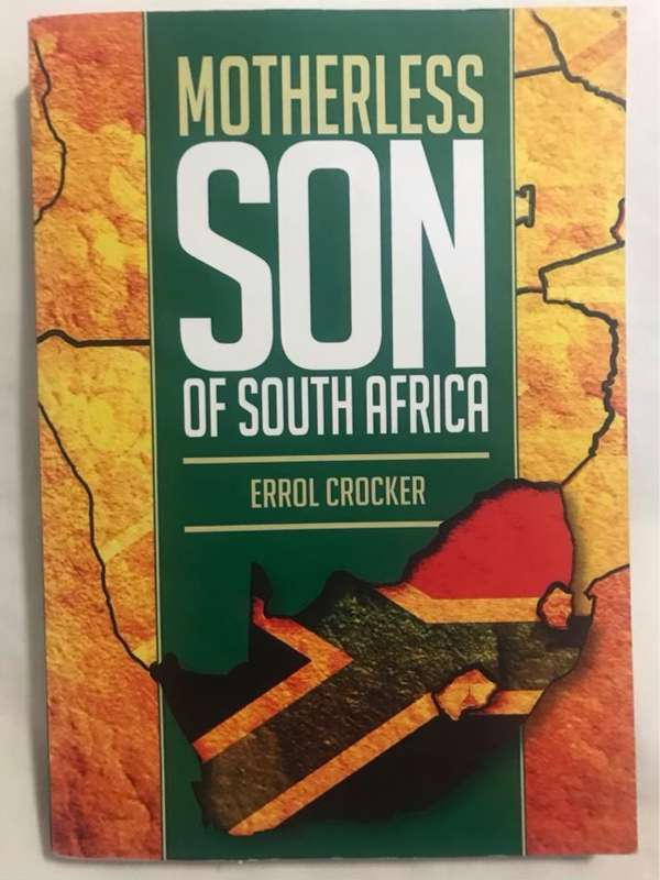 Motherless Son of South Africa, An Autobiography - Errol Crocker